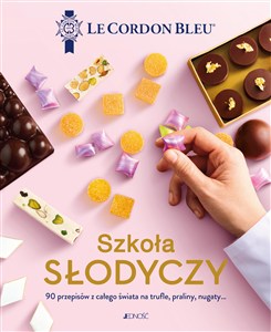 Obrazek Szkoła słodyczy 90 przepisów z całego świata na trufle praliny nugaty Le Cordon Bleu