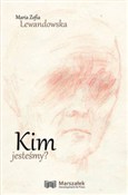 Zobacz : Kim jesteś... - Maria Zofia Lewandowska