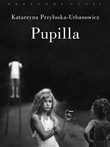 Obrazek Pupilla Metamorfozy figury drapieżnej dziewczynki w wyobraźni symbolicznej XX wieku