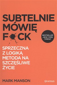 Obrazek Subtelnie mówię F*ck Sprzeczna z logiką metoda na szczęśliwe życie