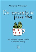 Do szczęśc... - Marianne Williamson -  books in polish 