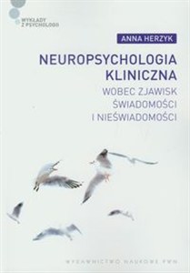 Obrazek Neuropsychologia kliniczna wobec zjawisk świadomości i nieświadomości