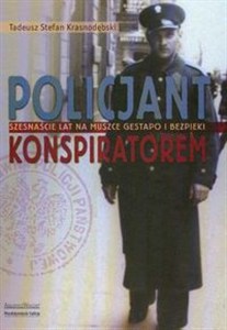Obrazek Policjant konspiratorem Szesnaście lat na muszce gestapo i bezpieki