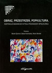 Obrazek Obraz przestrzeń popkultura Inspiracje badawcze w polu pedagogiki społecznej