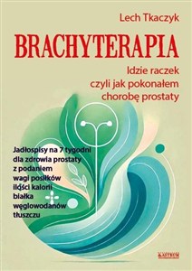 Obrazek Brachyterapia. Idzie raczek, czyli jak pokonałem chorobę prostaty