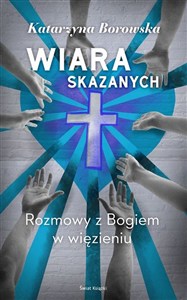 Obrazek Wiara skazanych Rozmowy z Bogiem w więzieniu