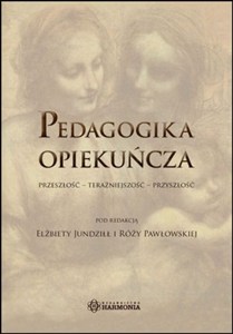 Obrazek Pedagogika opiekuńcza Przeszłość - teraźniejszość - przyszłość