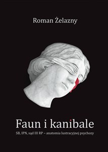 Obrazek Faun i kanibale SB, IPN, sąd III RP – anatomia lustracyjnej psychozy