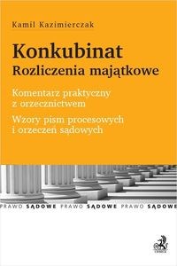 Obrazek Konkubinat Rozliczenia majątkowe Komentarz Komentarz praktyczny z orzecznictwem Wzory pism procesowych i orzeczeń sądowych