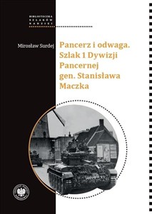 Obrazek Pancerz i odwaga Szlak 1 Dywizji Pancernej gen. Stanisława Maczka