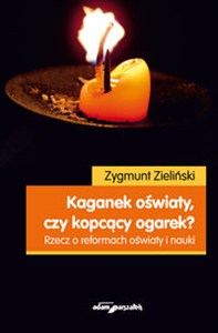 Obrazek Kaganek oświaty czy kopcący ogarek? Rzecz o reformach oświaty i nauki