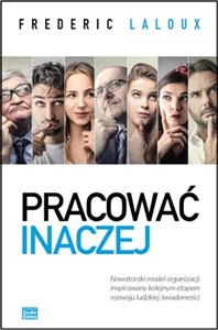 Picture of Pracować inaczej Nowatorski model organizacji inspirowany kolejnym etapem rozwoju ludzkiej świadomości