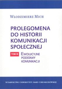 Obrazek Prolegomena do historii komunikacji społecznej Tom 3: Ewolucyjne podstawy komunikacji