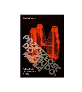 Picture of Przyszłość do zabudowania Futurologia i architektura w PRL