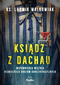 Obrazek Ksiądz z Dachau Wspomnienia więźnia niemieckich obozów koncentracyjnych