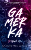 Gamerka To... - Katarzyna Wycisk -  foreign books in polish 