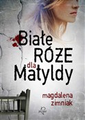 Białe róże... - Magdalena Zimniak -  Polish Bookstore 
