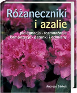Picture of Różaneczniki i azalie Pielęgnacja, rozmnażanie, kompozycje, gatunki i odmiany