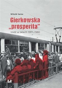Obrazek Gierkowska „prosperita” Łódź w latach 1971–1980