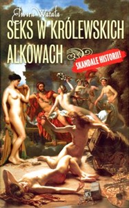 Obrazek Seks w królewskich alkowach Skandale historii !