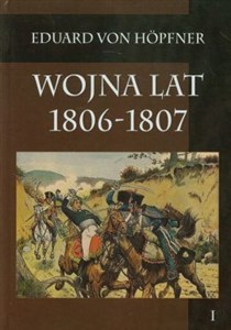 Obrazek Wojna lat 1806-1807 część pierwsza Kampania 1806 roku tom 1