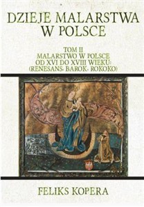 Obrazek Dzieje malarstwa w Polsce Tom 2 Malarstwo w Polsce od XVI do XVIII wieku: (renesans, barok, rokoko)