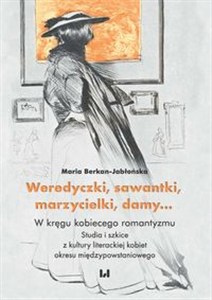 Picture of Weredyczki sawantki marzycielki damy… W kręgu kobiecego romantyzmu Studia i szkice z kultury literackiej kobiet okresu międzypowstanioweg