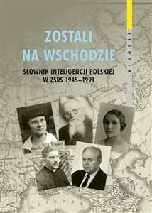 Obrazek Zostali na Wschodzie Słownik inteligencji polskiej w ZSRS 1945–1991, t. 3