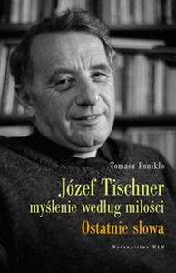 Obrazek Józef Tischner - Myślenie według miłości Ostatnie słowa