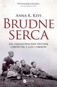 Obrazek Brudne serca Jak zafałszowaliśmy historię chłopców z lasu i ubeków
