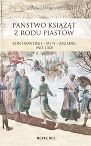 Obrazek Państwo książąt z rodu Piastów Kontrowersje – mity – zagadki (963-1102)
