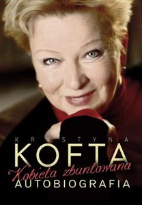 Obrazek Krystyna Kofta Kobieta Zbuntowana Autobiografia