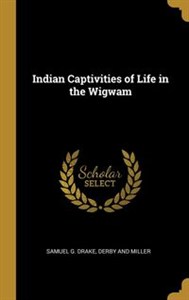 Obrazek Indian Captivities of Life in the Wigwam