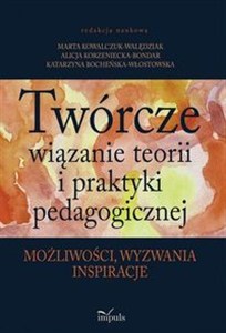 Obrazek Twórcze wiązanie teorii i praktyki pedagogicznej możliwości, wyzwania, inspiracje