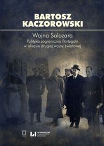 Obrazek Wojna Salazara. Polityka zagraniczna Portugalii w okresie drugiej wojny światowej
