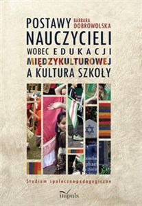 Obrazek Postawy nauczycieli wobec edukacji międzykulturowej a kultura szkoły Studium społeczno-pedagogiczne