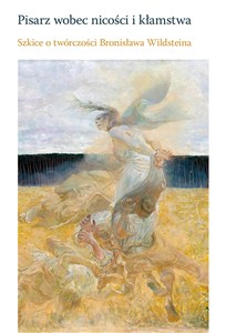 Obrazek Pisarz wobec nicości i kłamstwa Szkice o twórczości Bronisława Wildsteina