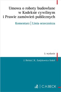Obrazek Umowa o roboty budowlane w Kodeksie cywilnym i Prawie zamówień publicznych Komentarz Linia orzecznicza Wzory pism