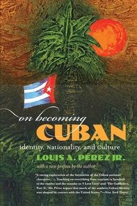 Obrazek On Becoming Cuban Identity, Nationality, and Culture