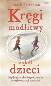 Picture of Kręgi modlitwy wokół dzieci Dopilnujcie, aby Bóg codziennie słyszłał o waszych dzieciach