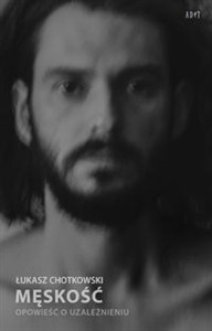 Obrazek Męskość Opowieść o uzależnieniu