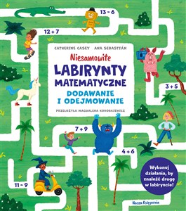 Picture of Niesamowite labirynty matematyczne. Dodawanie i odejmowanie