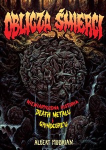Obrazek Oblicza śmierci Niewiarygodna historia death metalu i grindcore’u