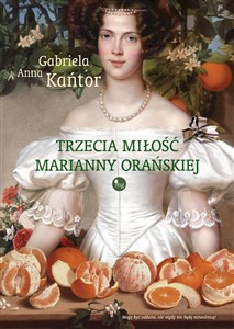 Picture of Trzecia  miłość Marianny Orańskiej
