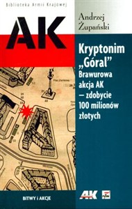 Obrazek Kryptonim "Góral" Brawurowa akcja AK - zdobycie 100 milionów złotych