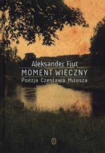 Obrazek Moment wieczny Poezja Czesława Miłosza