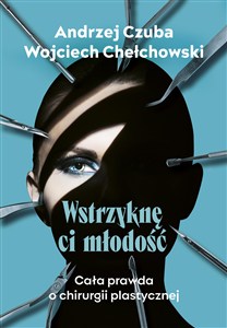 Obrazek Wstrzyknę ci młodość Cała prawda o chirurgii plastycznej
