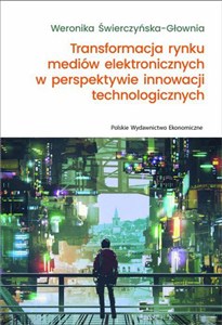 Obrazek Transformacja rynku mediów elektronicznych w perspektywie innowacji technologicznych