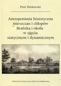 Obrazek Antroponimia historyczna mieszczan i chłopów Brańska i okolic w ujęciu statycznym i dynamicznym