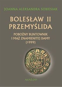 Obrazek Bolesław II Przemyślida Pobożny buntownik i mąż znamienitej damy (+999)